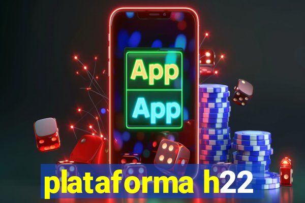 plataforma h22